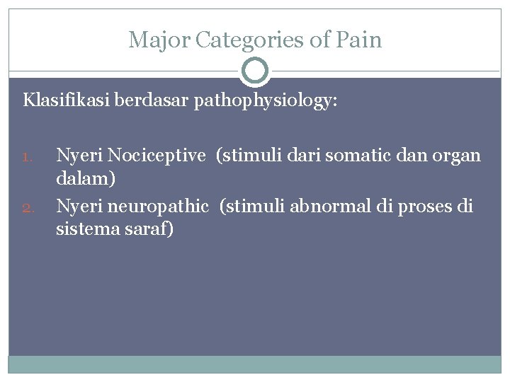 Major Categories of Pain Klasifikasi berdasar pathophysiology: 1. 2. Nyeri Nociceptive (stimuli dari somatic