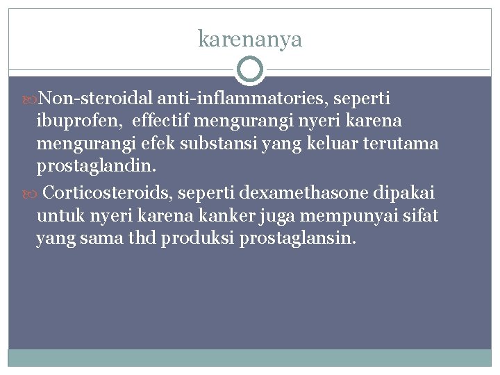 karenanya Non-steroidal anti-inflammatories, seperti ibuprofen, effectif mengurangi nyeri karena mengurangi efek substansi yang keluar