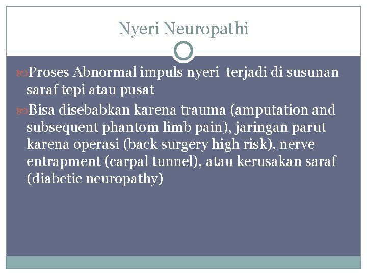 Nyeri Neuropathi Proses Abnormal impuls nyeri terjadi di susunan saraf tepi atau pusat Bisa