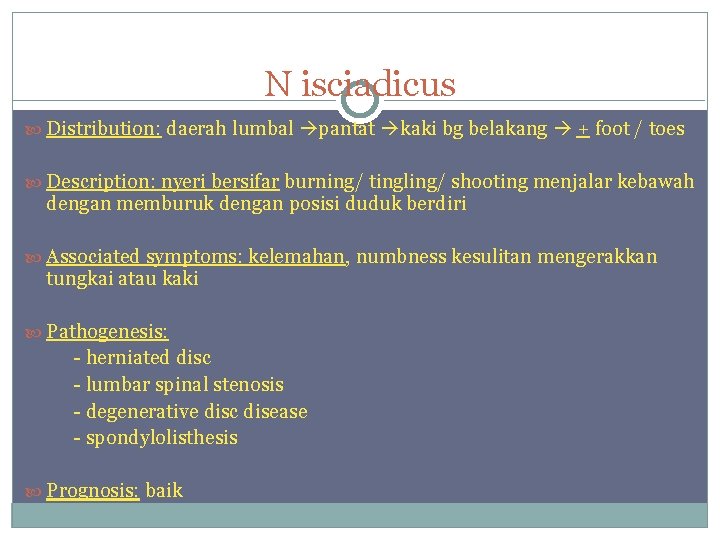 N isciadicus Distribution: daerah lumbal pantat kaki bg belakang + foot / toes Description: