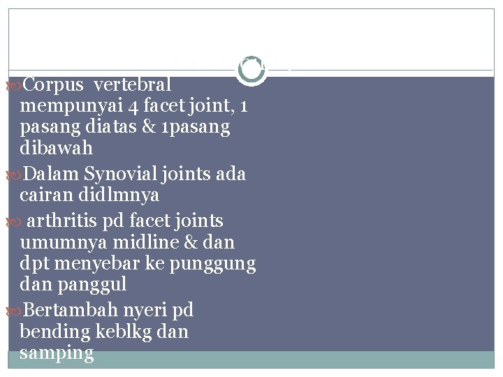 Facet joint pain Corpus vertebral mempunyai 4 facet joint, 1 pasang diatas & 1