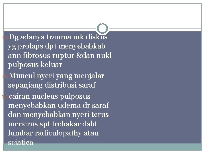 Herniated Disc Dg adanya trauma mk diskus yg prolaps dpt menyebabkab ann fibrosus ruptur