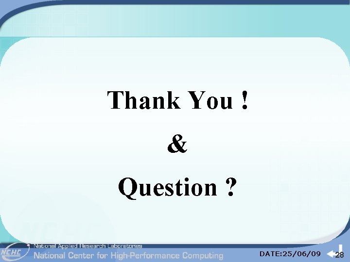 Thank You ! & Question ? DATE: 25/06/09 28 