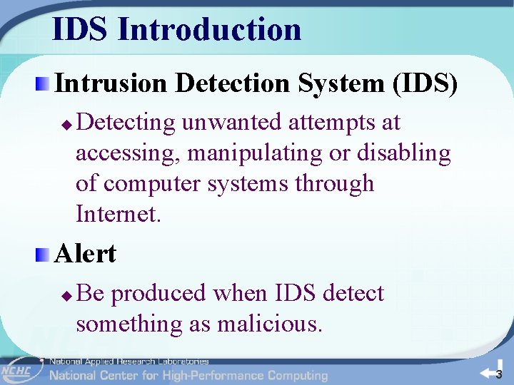 IDS Introduction Intrusion Detection System (IDS) u Detecting unwanted attempts at accessing, manipulating or