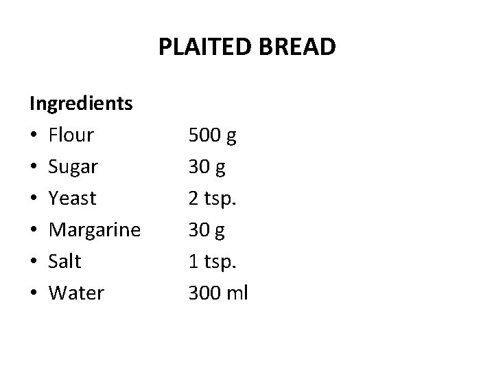 PLAITED BREAD Ingredients • Flour • Sugar • Yeast • Margarine • Salt •