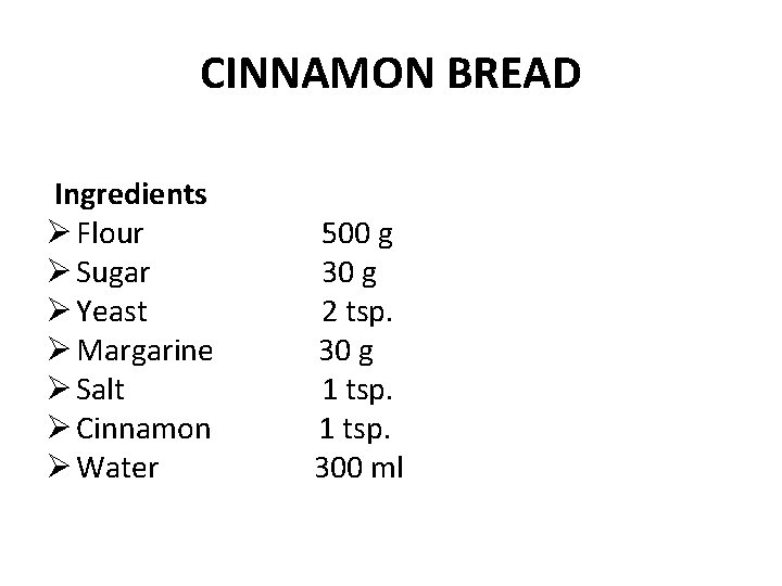 CINNAMON BREAD Ingredients Ø Flour Ø Sugar Ø Yeast Ø Margarine Ø Salt Ø