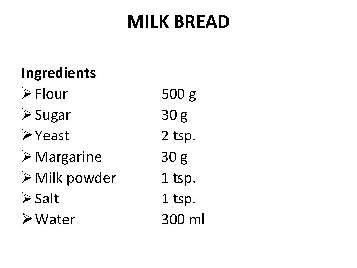 MILK BREAD Ingredients Ø Flour Ø Sugar Ø Yeast Ø Margarine Ø Milk powder
