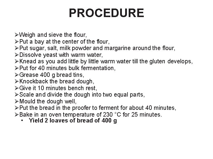 PROCEDURE ØWeigh and sieve the flour, ØPut a bay at the center of the