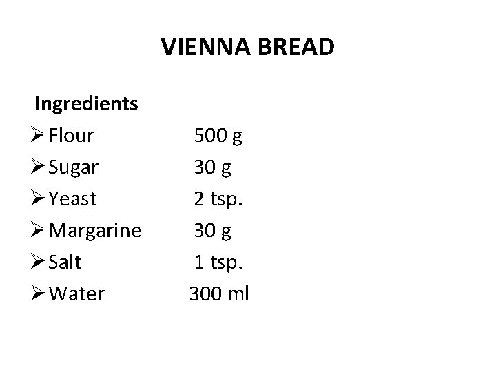 VIENNA BREAD Ingredients Ø Flour Ø Sugar Ø Yeast Ø Margarine Ø Salt Ø