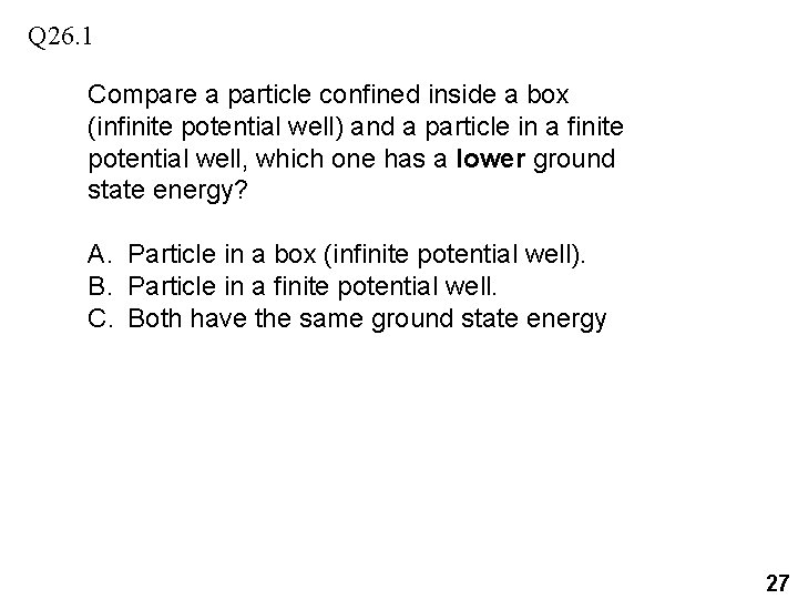 Q 26. 1 Compare a particle confined inside a box (infinite potential well) and