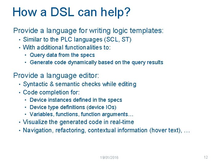 How a DSL can help? Provide a language for writing logic templates: • Similar
