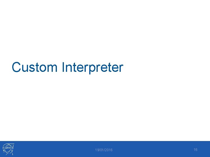 Custom Interpreter 19/01/2016 16 