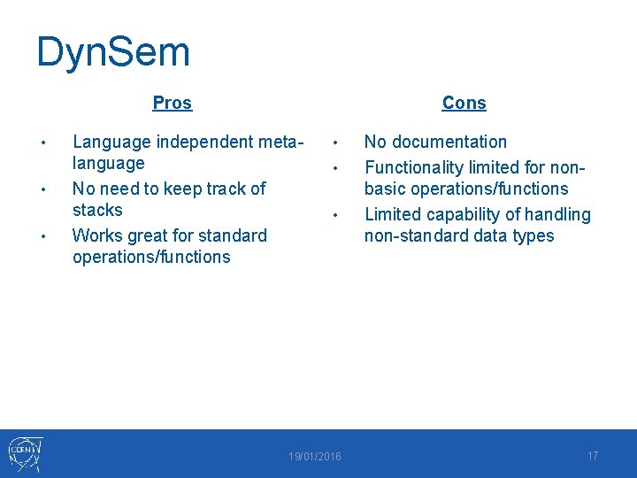 Dyn. Sem Pros • • • Cons Language independent metalanguage No need to keep