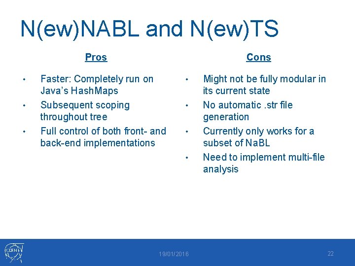 N(ew)NABL and N(ew)TS Pros • • • Cons Faster: Completely run on Java’s Hash.