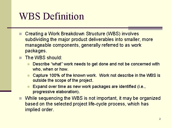 WBS Definition n Creating a Work Breakdown Structure (WBS) involves subdividing the major product