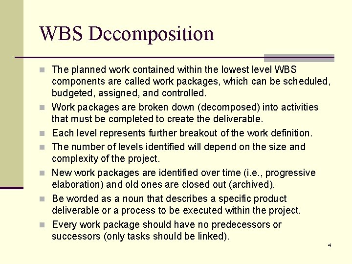 WBS Decomposition n The planned work contained within the lowest level WBS n n