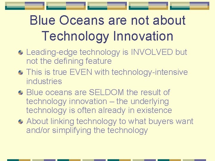 Blue Oceans are not about Technology Innovation Leading-edge technology is INVOLVED but not the