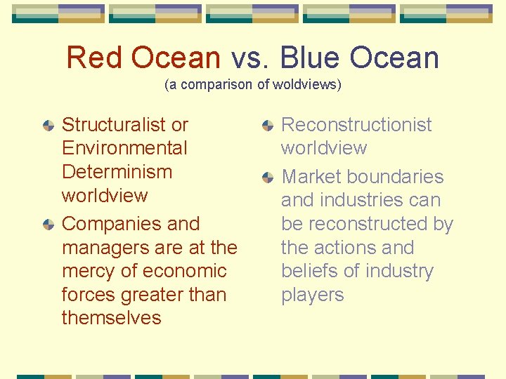 Red Ocean vs. Blue Ocean (a comparison of woldviews) Structuralist or Environmental Determinism worldview