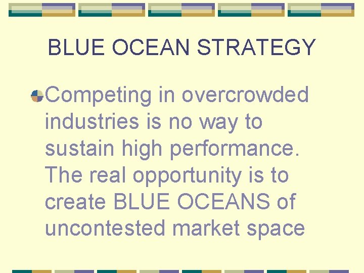 BLUE OCEAN STRATEGY Competing in overcrowded industries is no way to sustain high performance.