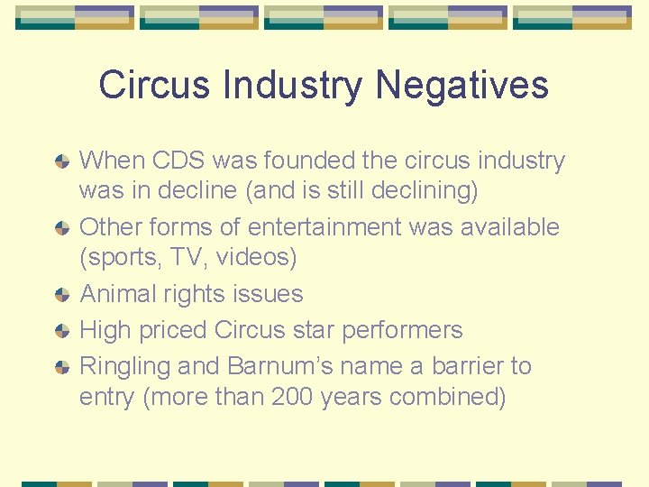 Circus Industry Negatives When CDS was founded the circus industry was in decline (and