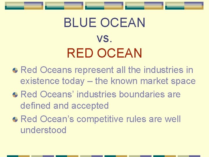 BLUE OCEAN vs. RED OCEAN Red Oceans represent all the industries in existence today