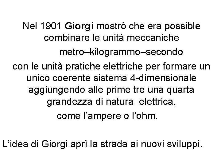  Nel 1901 Giorgi mostrò che era possible combinare le unità meccaniche metro–kilogrammo–secondo con