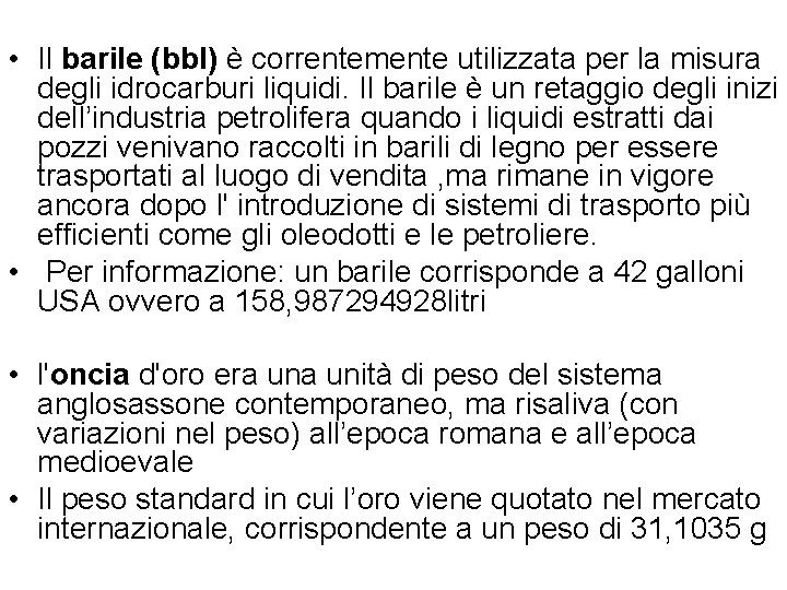  • Il barile (bbl) è correntemente utilizzata per la misura degli idrocarburi liquidi.