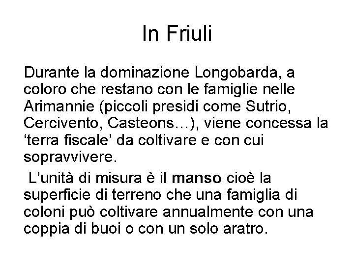 In Friuli Durante la dominazione Longobarda, a coloro che restano con le famiglie nelle