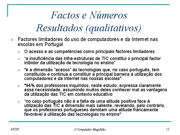 Factos e Números Resultados (qualitativos) Ø Factores limitadores do uso de computadores e da Factos e Números Resultados (qualitativos) Ø Factores limitadores do uso de computadores e da