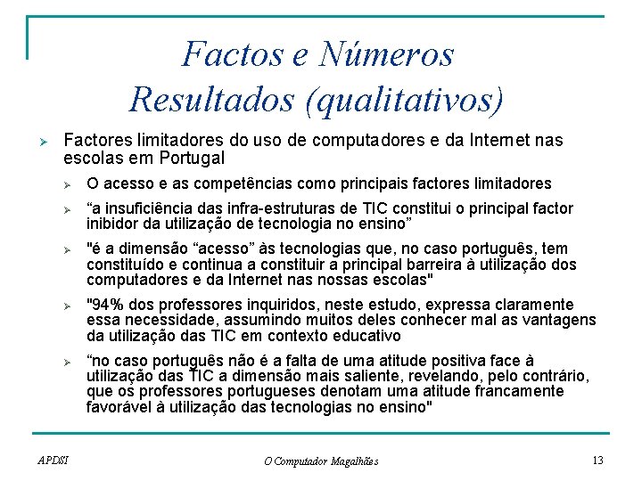 Factos e Números Resultados (qualitativos) Ø Factores limitadores do uso de computadores e da