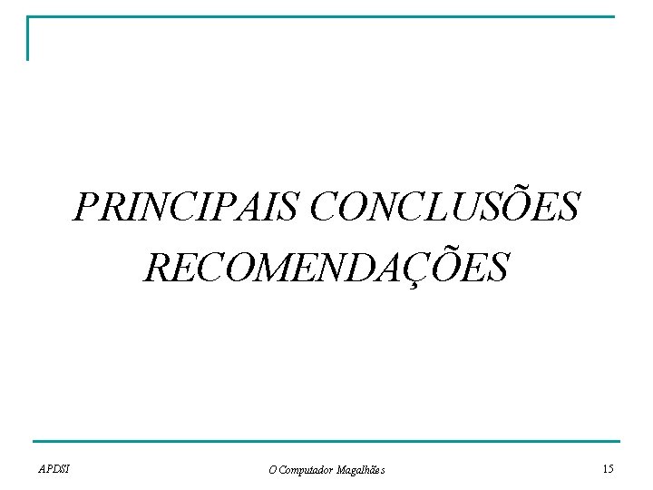 PRINCIPAIS CONCLUSÕES RECOMENDAÇÕES APDSI O Computador Magalhães 15 PRINCIPAIS CONCLUSÕES RECOMENDAÇÕES APDSI O Computador Magalhães 15