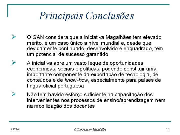 Principais Conclusões Ø O GAN considera que a iniciativa Magalhães tem elevado mérito, é Principais Conclusões Ø O GAN considera que a iniciativa Magalhães tem elevado mérito, é