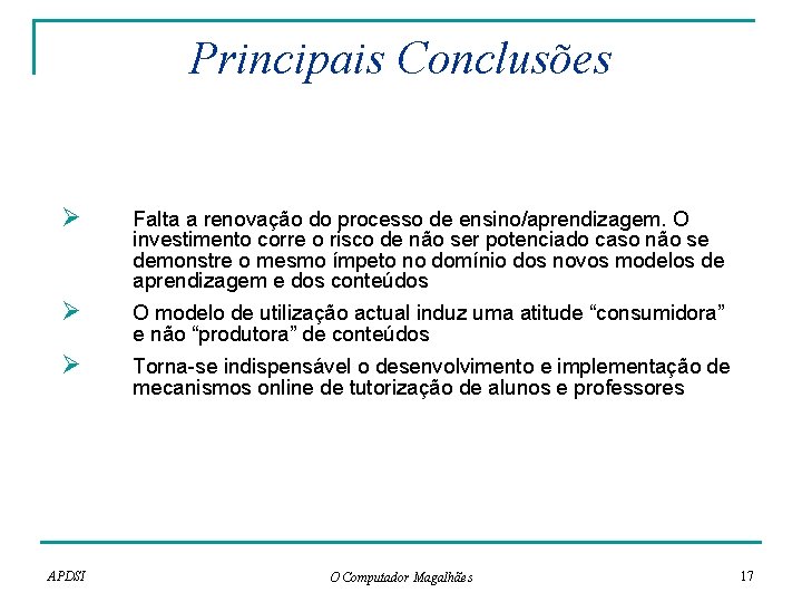 Principais Conclusões Ø Falta a renovação do processo de ensino/aprendizagem. O investimento corre o