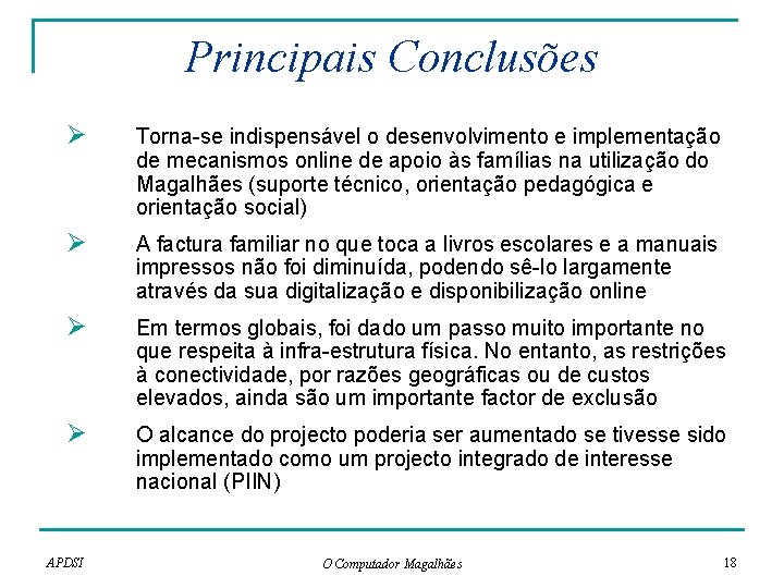 Principais Conclusões Ø Torna-se indispensável o desenvolvimento e implementação de mecanismos online de apoio