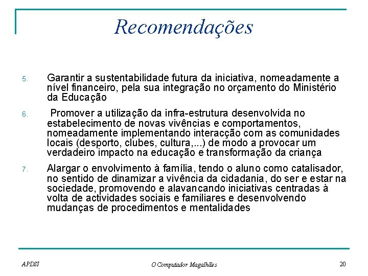 Recomendações 5. Garantir a sustentabilidade futura da iniciativa, nomeadamente a nível financeiro, pela sua