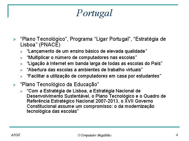 Portugal Ø “Plano Tecnológico”, Programa “Ligar Portugal”, “Estratégia de Lisboa” (PNACE) Ø Ø Ø