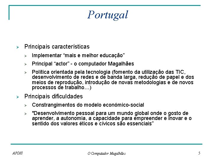 Portugal Ø Principais características Ø Implementar “mais e melhor educação” Ø Principal “actor” - Portugal Ø Principais características Ø Implementar “mais e melhor educação” Ø Principal “actor” -