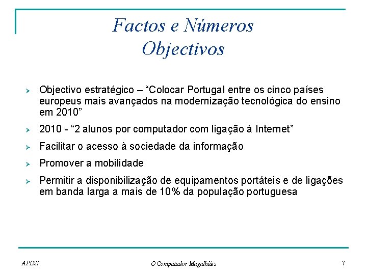 Factos e Números Objectivos Ø Objectivo estratégico – “Colocar Portugal entre os cinco países Factos e Números Objectivos Ø Objectivo estratégico – “Colocar Portugal entre os cinco países