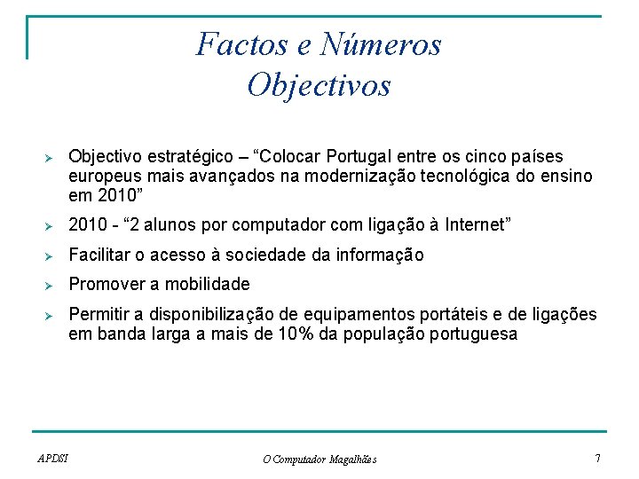 Factos e Números Objectivos Ø Objectivo estratégico – “Colocar Portugal entre os cinco países