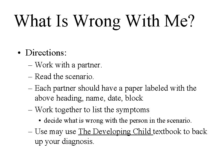 What Is Wrong With Me? • Directions: – Work with a partner. – Read