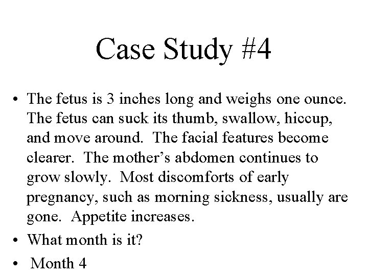 Case Study #4 • The fetus is 3 inches long and weighs one ounce.