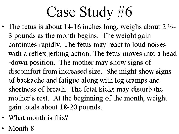 Case Study #6 • The fetus is about 14 -16 inches long, weighs about