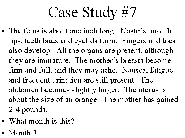 Case Study #7 • The fetus is about one inch long. Nostrils, mouth, lips,