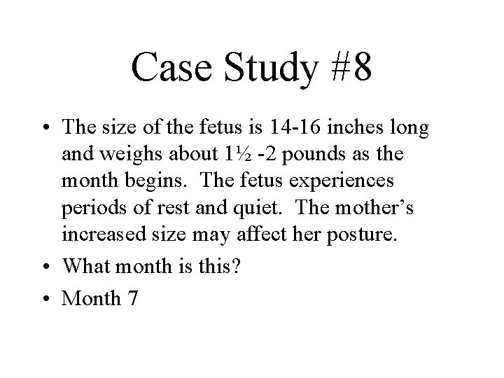 Case Study #8 • The size of the fetus is 14 -16 inches long