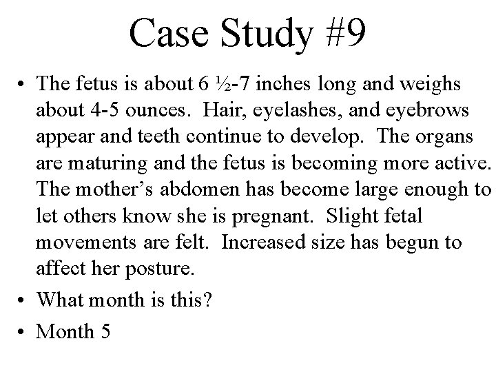 Case Study #9 • The fetus is about 6 ½-7 inches long and weighs