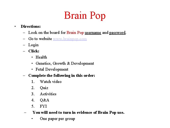  • Brain Pop Directions: – Look on the board for Brain Pop username