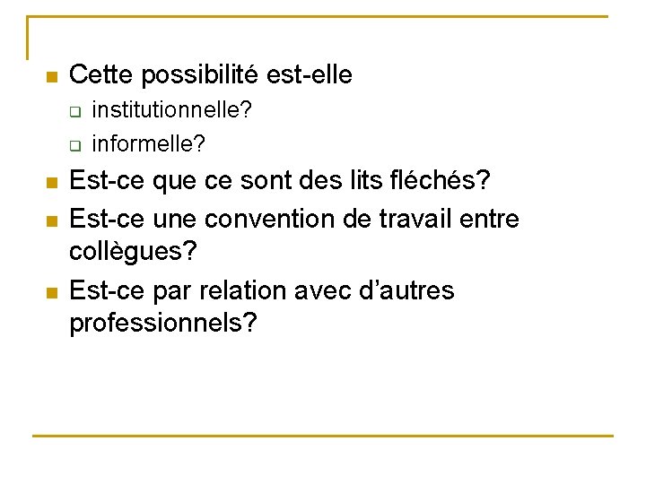 n Cette possibilité est-elle q q n n n institutionnelle? informelle? Est-ce que ce