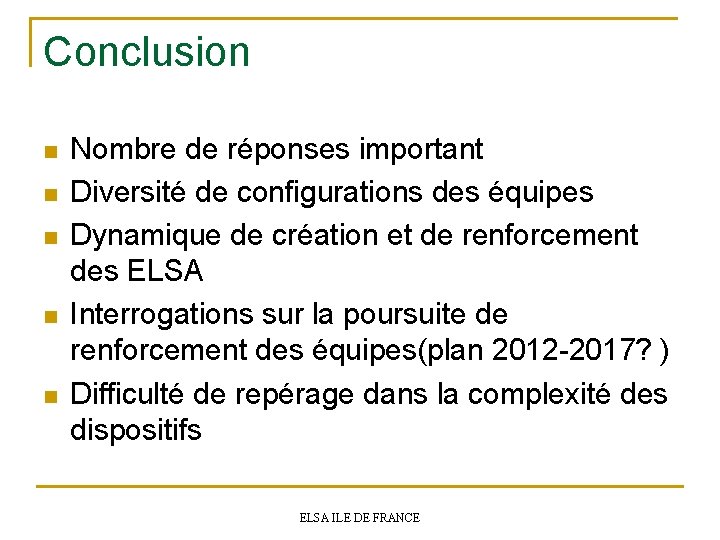 Conclusion n n Nombre de réponses important Diversité de configurations des équipes Dynamique de