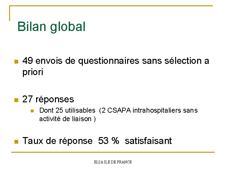 Bilan global n 49 envois de questionnaires sans sélection a priori n 27 réponses