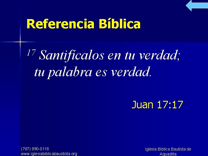 Referencia Bíblica Santifícalos en tu verdad; tu palabra es verdad. 17 Juan 17: 17